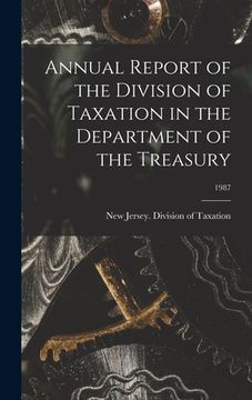 portada Annual Report of the Division of Taxation in the Department of the Treasury; 1987 (en Inglés)