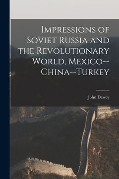 portada Impressions of Soviet Russia and the Revolutionary World, Mexico--China--Turkey (in English)