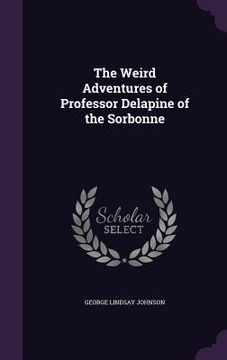 portada The Weird Adventures of Professor Delapine of the Sorbonne (en Inglés)