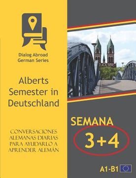 portada Conversaciones alemanas diarias para ayudarlo a aprender alemán - Semana 3/Semana 4: Alberts Semester in Deutschland