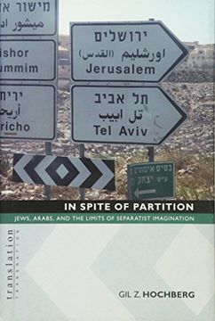 portada In Spite of Partition in Spite of Partition: Jews, Arabs, and the Limits of Separatist Imagination Jews, Arabs, and the Limits of Separatist Imaginati (Translation 