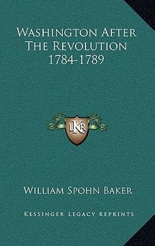 portada washington after the revolution 1784-1789 (en Inglés)