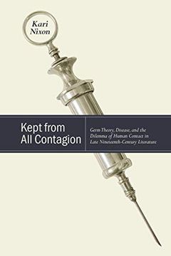 portada Kept From all Contagion: Germ Theory, Disease, and the Dilemma of Human Contact in Late Nineteenth-Century Literature (Suny Series, Studies in the Long Nineteenth Century) (en Inglés)