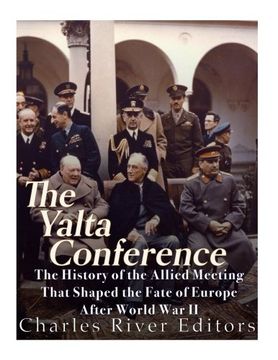 portada The Yalta Conference: The History of the Allied Meeting that Shaped the Fate of Europe After World War II