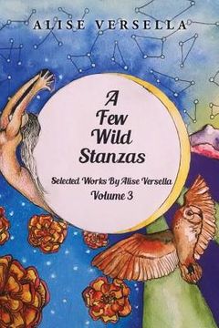 portada A Few Wild Stanzas: Poems by Alise Versella Volume 3 (en Inglés)