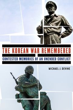 portada The Korean War Remembered: Contested Memories of an Unended Conflict (en Inglés)