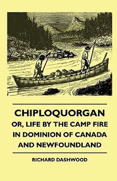 portada chiploquorgan - or, life by the camp fire in dominion of canada and newfoundland (en Inglés)
