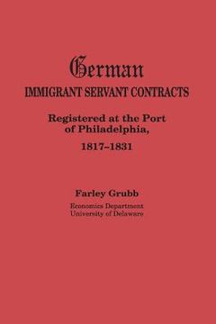 portada German Immigrant Servant Contracts. Registered at the Port of Philadelphia, 1817-1831 (en Inglés)