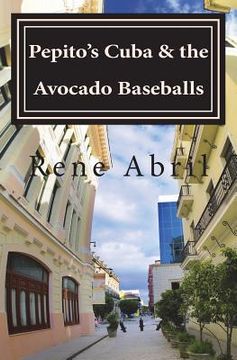 portada Pepito's Cuba & the Avocado Baseballs: Pepito's Cuba & the Avocado Baseballs (en Inglés)