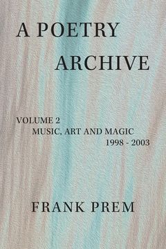 portada A Poetry Archive: Volume 2 Music Art and Magic - 1998 - 2003 (in English)