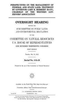 portada Perspectives on the management of federal and state land: testimony by Governor Gary R. Herbert (R-UT), chairman of the Western Governors' Association