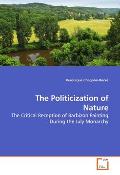 portada The Politicization of Nature: The Critical Reception of Barbizon Painting During the July Monarchy