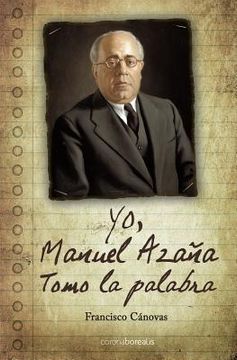 Yo, Manuel Azaña: Historias Inéditas De Los Años 60 (historia Silenciada) (spanish Edition)