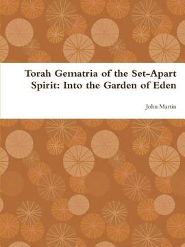 portada Torah Gematria of the Set-Apart Spirit: Into the Garden of Eden (in Hebreo)