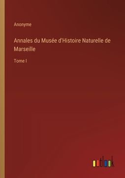 portada Annales du Musée d'Histoire Naturelle de Marseille: Tome I (en Francés)