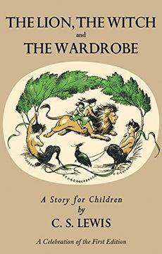 portada Lion, the Witch and the Wardrobe: A Celebration of the First Edition: The Classic Fantasy Adventure Series (Chronicles of Narnia, 2) (en Inglés)
