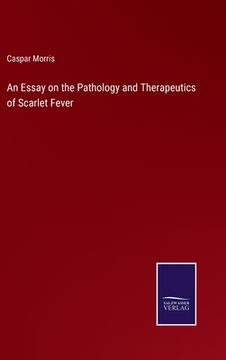 portada An Essay on the Pathology and Therapeutics of Scarlet Fever 