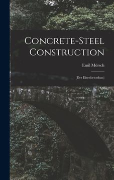 portada Concrete-Steel Construction: (Der Eisenbetonbau) de Emil Mörsch(Legare Street pr)