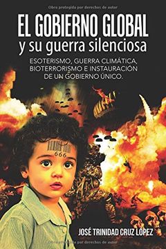 portada El Gobierno Global y su Guerra Silenciosa: Esoterismo, Guerra Climática, Bioterrorismo e Instauración de un Gobierno Único.