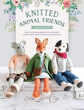 portada Knitted Animal Friends: Over 40 Knitting Patterns for Adorable Animal Dolls, Their Clothes and Accessories (Knitted Animal Friends, 1) 