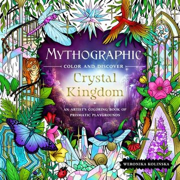 portada Mythographic Color and Discover: Crystal Kingdom: An Artist’S Coloring Book of Prismatic Playgrounds 