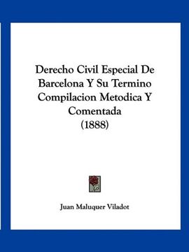 portada Derecho Civil Especial de Barcelona y su Termino Compilacion Metodica y Comentada (1888)