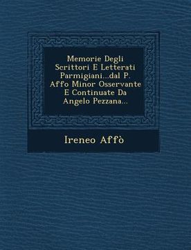 portada Memorie Degli Scrittori E Letterati Parmigiani...Dal P. Affo Minor Osservante E Continuate Da Angelo Pezzana... (in Italian)