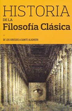 portada HISTORIA DE LA FILOSOFIA CLASICA. DE LOS GRIEGOS A DANTE ALIGHIERI