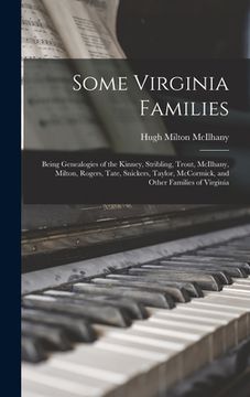 portada Some Virginia Families: Being Genealogies of the Kinney, Stribling, Trout, McIlhany, Milton, Rogers, Tate, Snickers, Taylor, McCormick, and Ot (en Inglés)