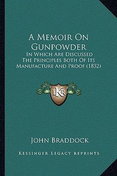 portada a memoir on gunpowder: in which are discussed the principles both of its manufacture and proof (1832)