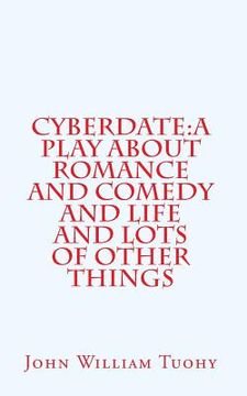 portada Cyberdate: A play about romance and comedy and life and lots of other things (in English)