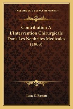 portada Contribution A L'Intervention Chirurgicale Dans Les Nephrites Medicales (1903) (en Francés)
