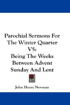 portada parochial sermons for the winter quarter v5: being the weeks between advent sunday and lent (in English)