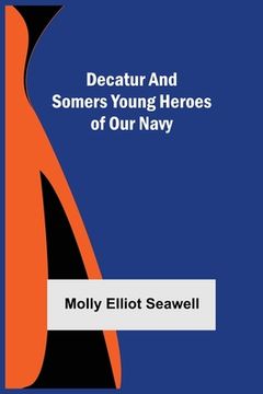 portada Decatur and Somers Young Heroes of Our Navy (in English)