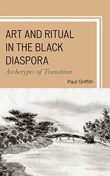 portada Art and Ritual in the Black Diaspora: Archetypes of Transition (The Black Atlantic Cultural Series: Revisioning the Literary, Visual, and Performing Arts) (in English)