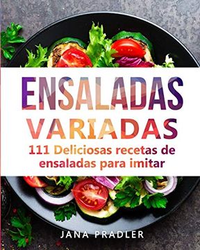 portada Ensaladas Variadas: 111 Deliciosas Recetas de Ensaladas Para Imitar (in Spanish)
