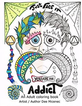 portada Just Face it you are an Addict: Adult Coloring Book Addiction Recovery Relaxation Zentangle Faces Emotions aa Sayings (Volume 2) 