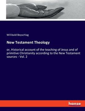 portada New Testament Theology: or, Historical account of the teaching of Jesus and of primitive Christianity according to the New Testament sources - (in English)