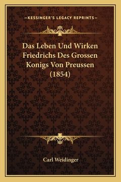 portada Das Leben Und Wirken Friedrichs Des Grossen Konigs Von Preussen (1854) (en Alemán)