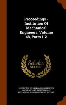 portada Proceedings - Institution Of Mechanical Engineers, Volume 48, Parts 1-2