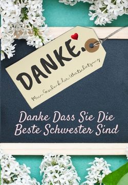 portada Danke Dass Sie Die Beste Schwester Sind: Mein Geschenk der Wertschätzung: Vollfarbiges Geschenkbuch Geführte Fragen 6,61 x 9,61 Zoll (en Alemán)