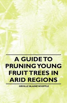 portada a guide to pruning young fruit trees in arid regions (in English)