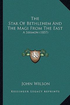 portada the star of bethlehem and the magi from the east: a sermon (1857) (en Inglés)