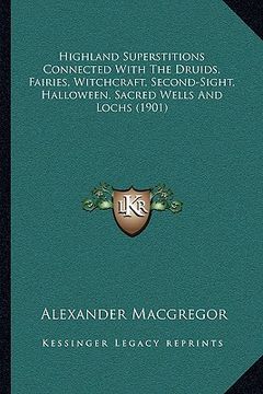 portada highland superstitions connected with the druids, fairies, witchcraft, second-sight, halloween, sacred wells and lochs (1901) (en Inglés)