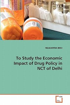 portada to study the economic impact of drug policy in nct of delhi (en Inglés)