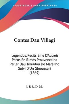 portada Contes Dau Villagi: Legendos, Recits Eme D'Autreis Pecos En Rimos Prouvencalos Parlar Dau Terradou De Marsilho Suivi D'Un Glooussari (1869 (en Francés)