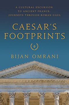 portada Caesar's Footprints: A Cultural Excursion to Ancient France: Journeys Through Roman Gaul (en Inglés)