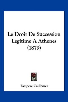 portada Le Droit De Succession Legitime A Athenes (1879) (in French)