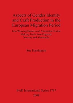 portada aspects of gender identity and craft production in the european migration period: iron weaving beaters and associated textile making tools from englan (en Inglés)