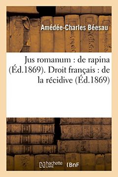 portada Jus Romanum: de Rapina . Droit Francais: de La Recidive (Sciences Sociales) (French Edition)